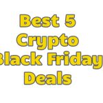 Best 5 Crypto Black Friday Deals